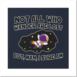 Not All Who Wander are Lost...But, Man, I Sure Am Posters and Art